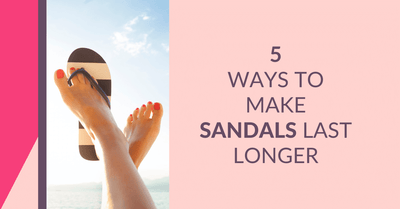 How to Make Your Sandals Last Longer