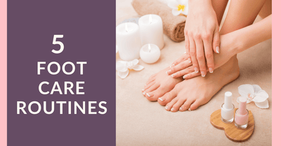 5 Easy Foot Care Routines For Great Feet
