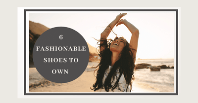 6 Fashionable Shoes to Own